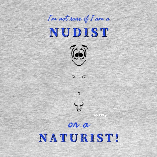 I'm not sure if I am a nudist or a naturist! (M) by NUDIMS